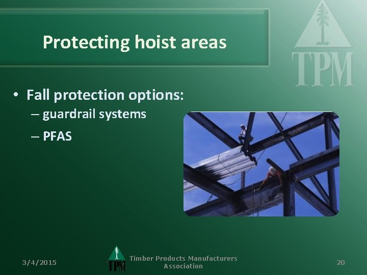 Protecting hoist areas • Fall protection options: – guardrail systems – PFAS 3/4/2015 Timber