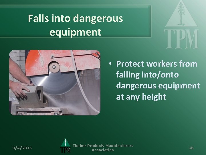 Falls into dangerous equipment • Protect workers from falling into/onto dangerous equipment at any