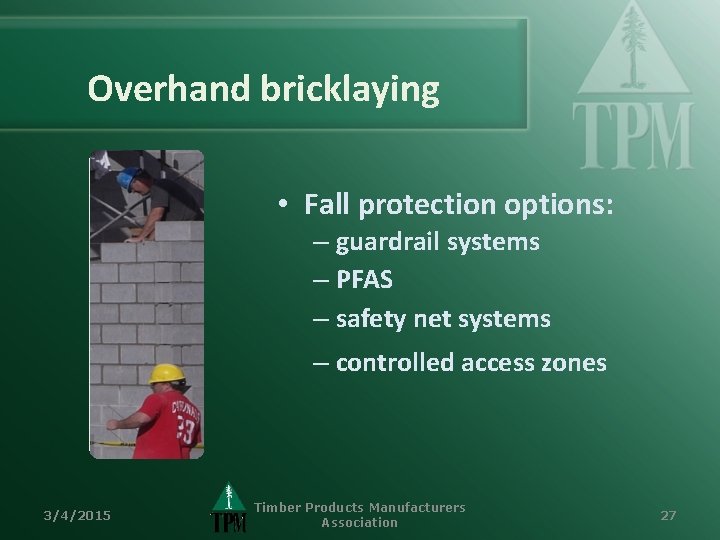 Overhand bricklaying • Fall protection options: – guardrail systems – PFAS – safety net