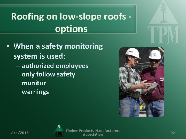 Roofing on low-slope roofs options • When a safety monitoring system is used: –