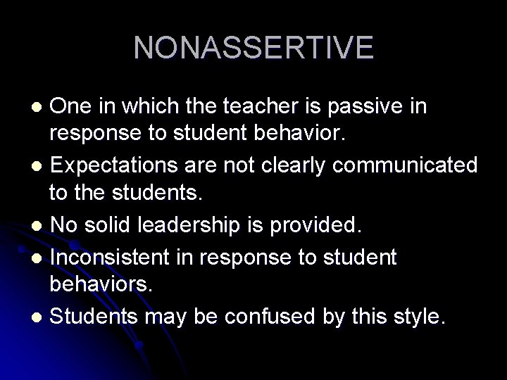 NONASSERTIVE One in which the teacher is passive in response to student behavior. l NONASSERTIVE One in which the teacher is passive in response to student behavior. l