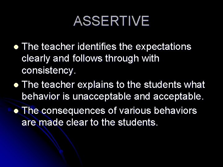 ASSERTIVE The teacher identifies the expectations clearly and follows through with consistency. l The ASSERTIVE The teacher identifies the expectations clearly and follows through with consistency. l The