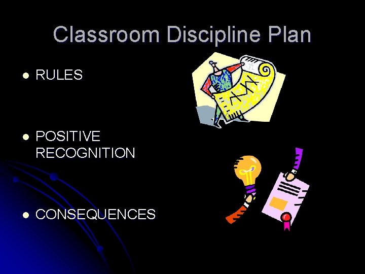 Classroom Discipline Plan l RULES l POSITIVE RECOGNITION l CONSEQUENCES  Classroom Discipline Plan l RULES l POSITIVE RECOGNITION l CONSEQUENCES