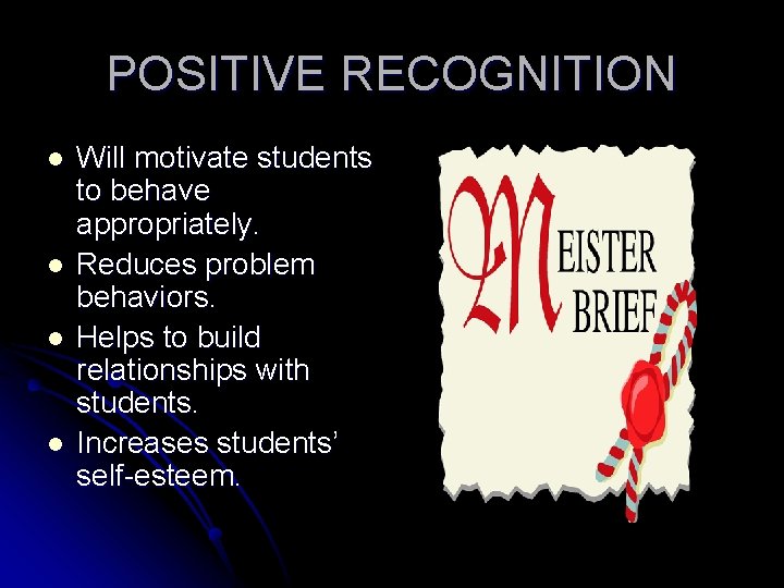 POSITIVE RECOGNITION l l Will motivate students to behave appropriately. Reduces problem behaviors. Helps POSITIVE RECOGNITION l l Will motivate students to behave appropriately. Reduces problem behaviors. Helps