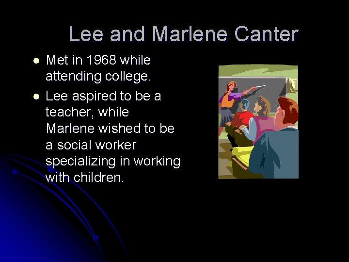 Lee and Marlene Canter l l Met in 1968 while attending college. Lee aspired Lee and Marlene Canter l l Met in 1968 while attending college. Lee aspired