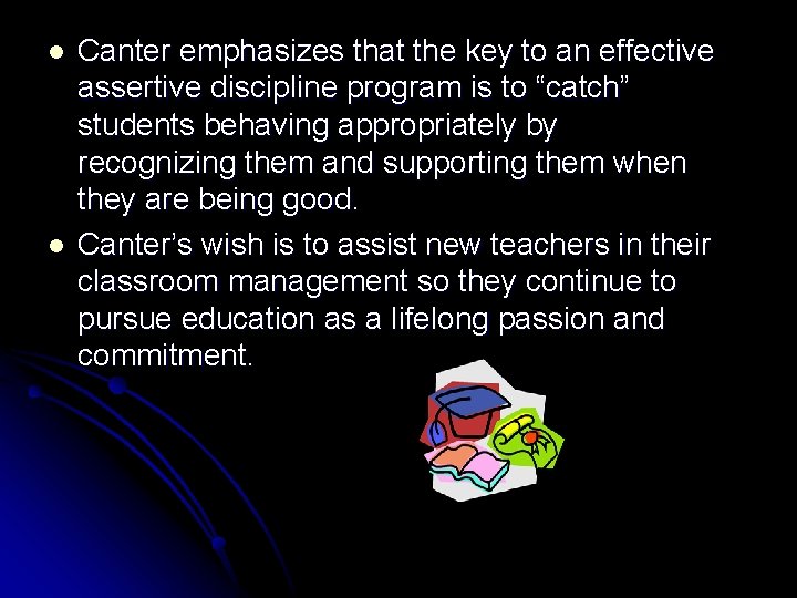 l l Canter emphasizes that the key to an effective assertive discipline program is l l Canter emphasizes that the key to an effective assertive discipline program is