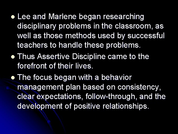 Lee and Marlene began researching disciplinary problems in the classroom, as well as those Lee and Marlene began researching disciplinary problems in the classroom, as well as those