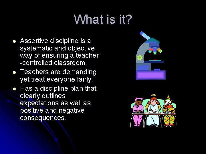 What is it? l l l Assertive discipline is a systematic and objective way What is it? l l l Assertive discipline is a systematic and objective way