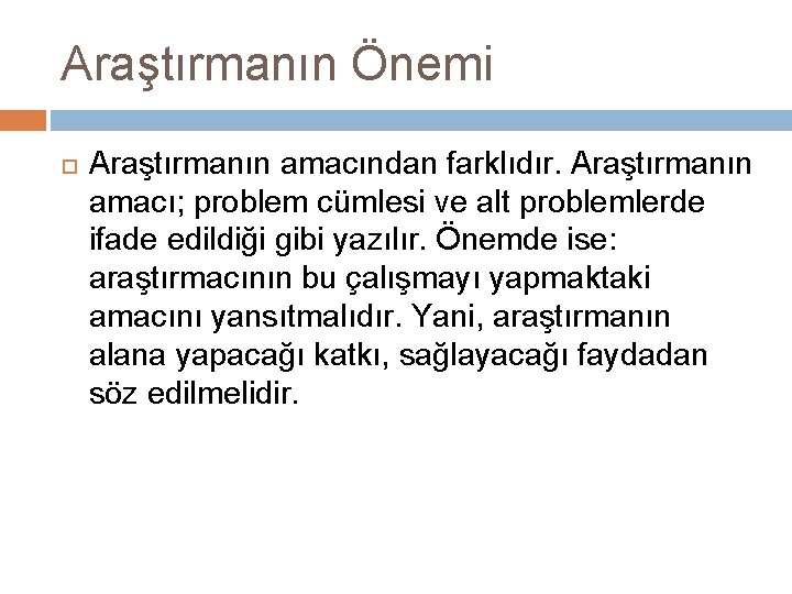 Araştırmanın Önemi Araştırmanın amacından farklıdır. Araştırmanın amacı; problem cümlesi ve alt problemlerde ifade edildiği