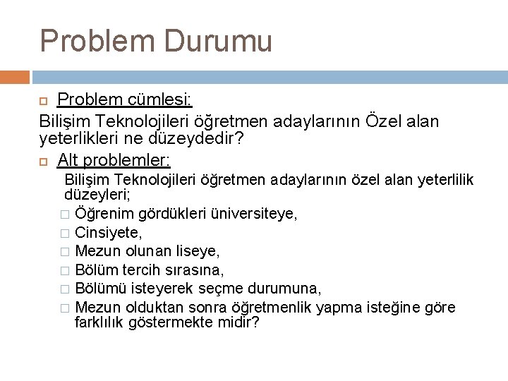 Problem Durumu Problem cümlesi: Bilişim Teknolojileri öğretmen adaylarının Özel alan yeterlikleri ne düzeydedir? Alt