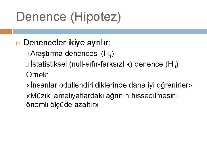 Denence (Hipotez) Denenceler ikiye ayrılır: � Araştırma denencesi (H 1) � İstatistiksel (null-sıfır-farksızlık) denence