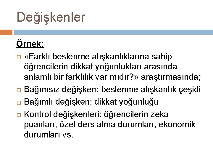 Değişkenler Örnek: «Farklı beslenme alışkanlıklarına sahip öğrencilerin dikkat yoğunlukları arasında anlamlı bir farklılık var