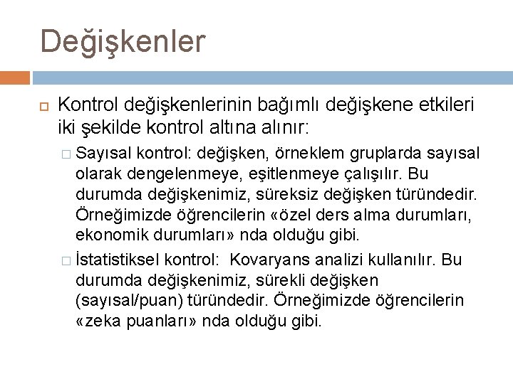 Değişkenler Kontrol değişkenlerinin bağımlı değişkene etkileri iki şekilde kontrol altına alınır: � Sayısal kontrol: