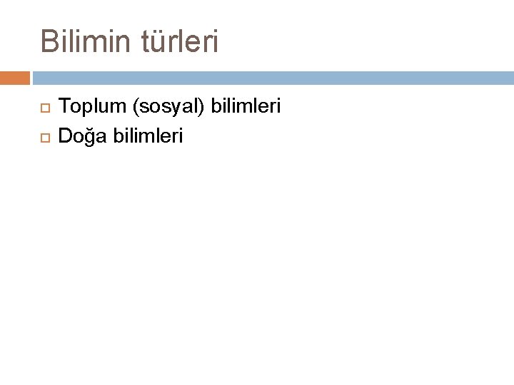 Bilimin türleri Toplum (sosyal) bilimleri Doğa bilimleri 