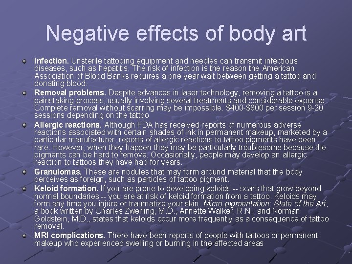 Negative effects of body art Infection. Unsterile tattooing equipment and needles can transmit infectious