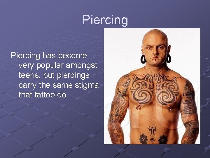 Piercing has become very popular amongst teens, but piercings carry the same stigma that Piercing has become very popular amongst teens, but piercings carry the same stigma that