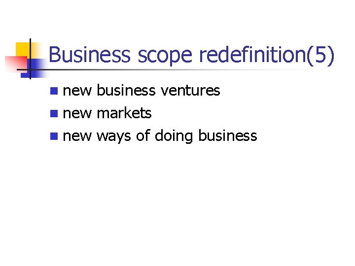Business scope redefinition(5) n new business ventures n new markets n new ways of