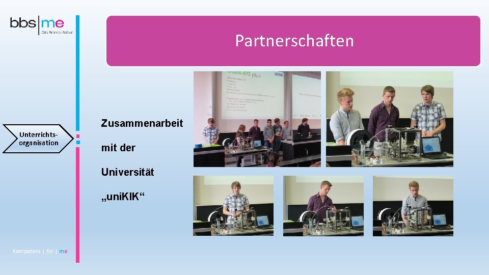 Partnerschaften Zusammenarbeit Unterrichtsorganisation mit der Universität „uni. KIK“ Kompetenz | for | me 