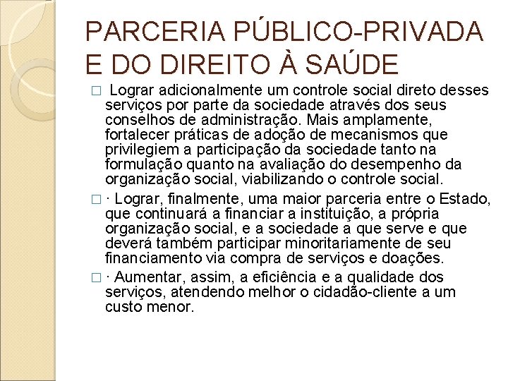 PARCERIA PÚBLICO-PRIVADA E DO DIREITO À SAÚDE � Lograr adicionalmente um controle social direto PARCERIA PÚBLICO-PRIVADA E DO DIREITO À SAÚDE � Lograr adicionalmente um controle social direto