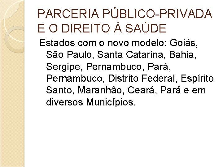 PARCERIA PÚBLICO-PRIVADA E O DIREITO À SAÚDE Estados com o novo modelo: Goiás, São PARCERIA PÚBLICO-PRIVADA E O DIREITO À SAÚDE Estados com o novo modelo: Goiás, São