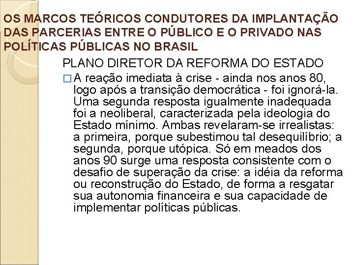 OS MARCOS TEÓRICOS CONDUTORES DA IMPLANTAÇÃO DAS PARCERIAS ENTRE O PÚBLICO E O PRIVADO OS MARCOS TEÓRICOS CONDUTORES DA IMPLANTAÇÃO DAS PARCERIAS ENTRE O PÚBLICO E O PRIVADO