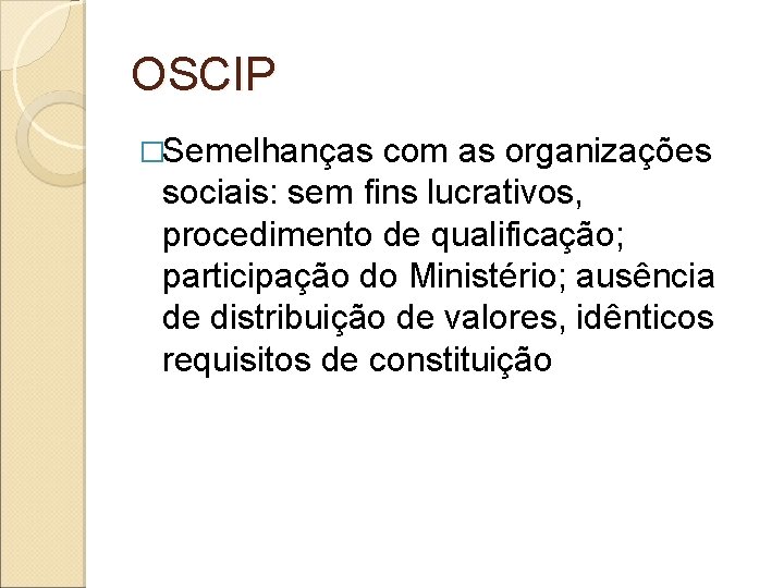 OSCIP �Semelhanças com as organizações sociais: sem fins lucrativos, procedimento de qualificação; participação do OSCIP �Semelhanças com as organizações sociais: sem fins lucrativos, procedimento de qualificação; participação do