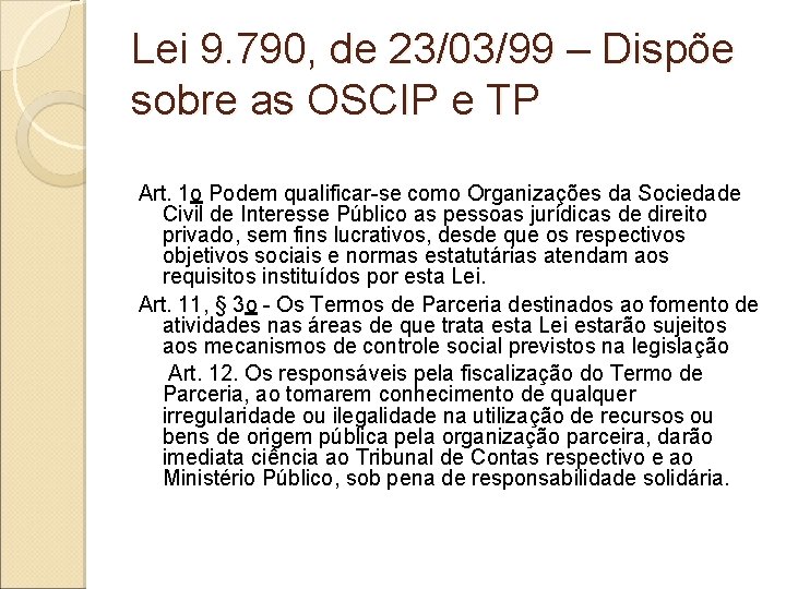 Lei 9. 790, de 23/03/99 – Dispõe sobre as OSCIP e TP Art. 1 Lei 9. 790, de 23/03/99 – Dispõe sobre as OSCIP e TP Art. 1