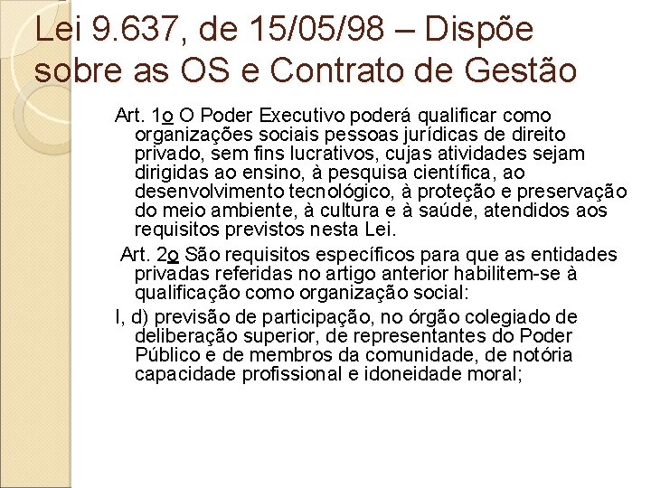 Lei 9. 637, de 15/05/98 – Dispõe sobre as OS e Contrato de Gestão Lei 9. 637, de 15/05/98 – Dispõe sobre as OS e Contrato de Gestão