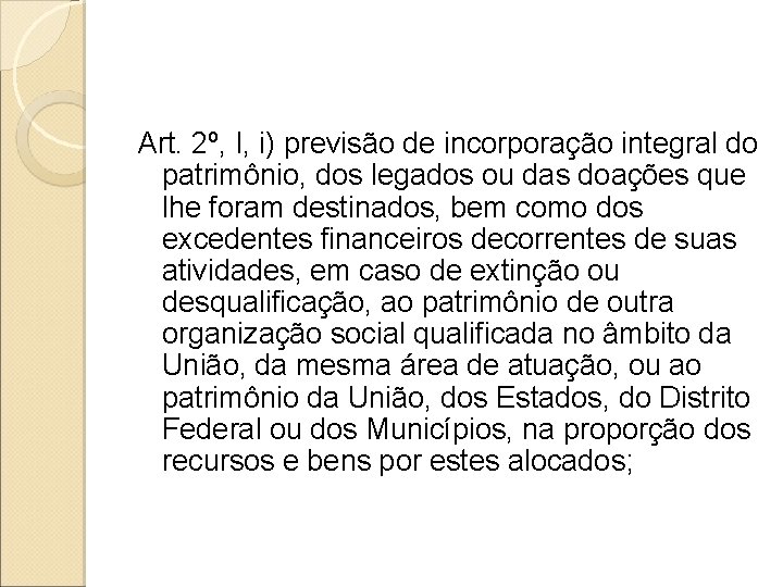 Art. 2º, I, i) previsão de incorporação integral do patrimônio, dos legados ou das Art. 2º, I, i) previsão de incorporação integral do patrimônio, dos legados ou das