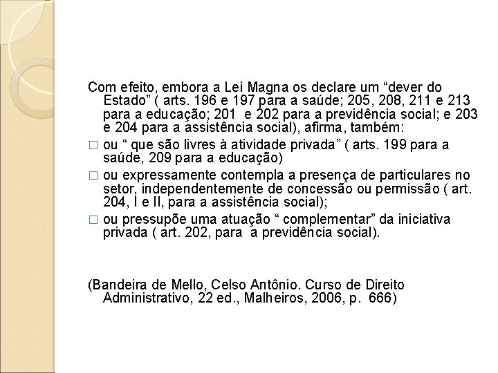 Com efeito, embora a Lei Magna os declare um “dever do Estado” ( arts. Com efeito, embora a Lei Magna os declare um “dever do Estado” ( arts.