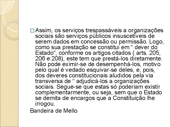� Assim, os serviços trespassáveis a organizações sociais são serviços públicos insuscetíveis de serem � Assim, os serviços trespassáveis a organizações sociais são serviços públicos insuscetíveis de serem