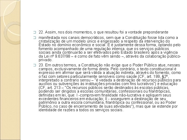 22. Assim, nos dois momentos, o que resultou foi a vontade preponderante � manifestada 22. Assim, nos dois momentos, o que resultou foi a vontade preponderante � manifestada