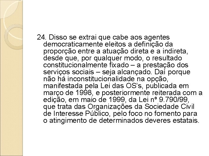 24. Disso se extrai que cabe aos agentes democraticamente eleitos a definição da proporção 24. Disso se extrai que cabe aos agentes democraticamente eleitos a definição da proporção