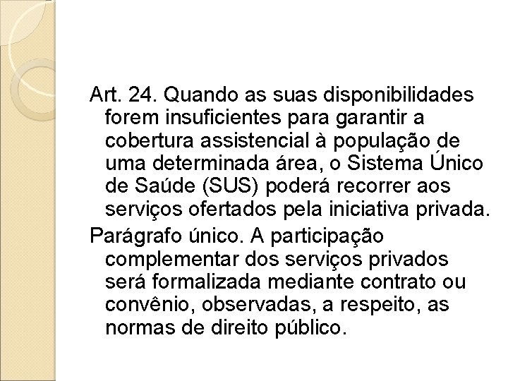 Art. 24. Quando as suas disponibilidades forem insuficientes para garantir a cobertura assistencial à Art. 24. Quando as suas disponibilidades forem insuficientes para garantir a cobertura assistencial à