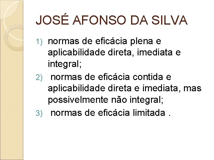 JOSÉ AFONSO DA SILVA normas de eficácia plena e aplicabilidade direta, imediata e integral; JOSÉ AFONSO DA SILVA normas de eficácia plena e aplicabilidade direta, imediata e integral;