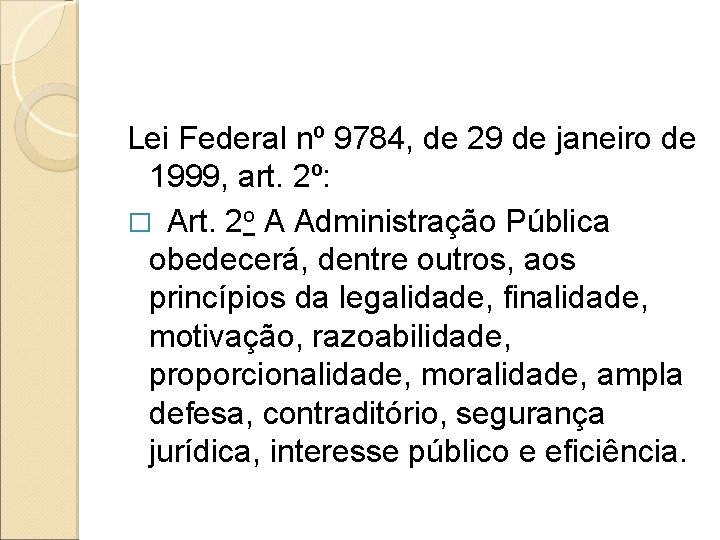 Lei Federal nº 9784, de 29 de janeiro de 1999, art. 2º: � Art. Lei Federal nº 9784, de 29 de janeiro de 1999, art. 2º: � Art.