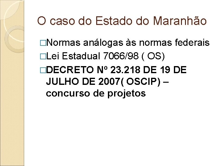 O caso do Estado do Maranhão �Normas análogas às normas federais �Lei Estadual 7066/98 O caso do Estado do Maranhão �Normas análogas às normas federais �Lei Estadual 7066/98
