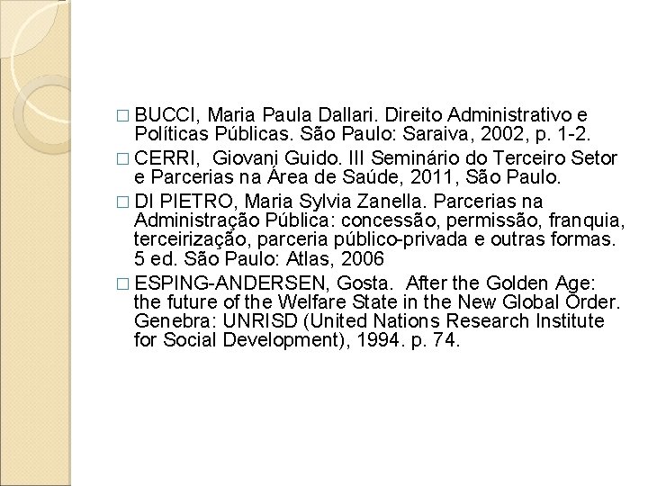 � BUCCI, Maria Paula Dallari. Direito Administrativo e Políticas Públicas. São Paulo: Saraiva, 2002, � BUCCI, Maria Paula Dallari. Direito Administrativo e Políticas Públicas. São Paulo: Saraiva, 2002,