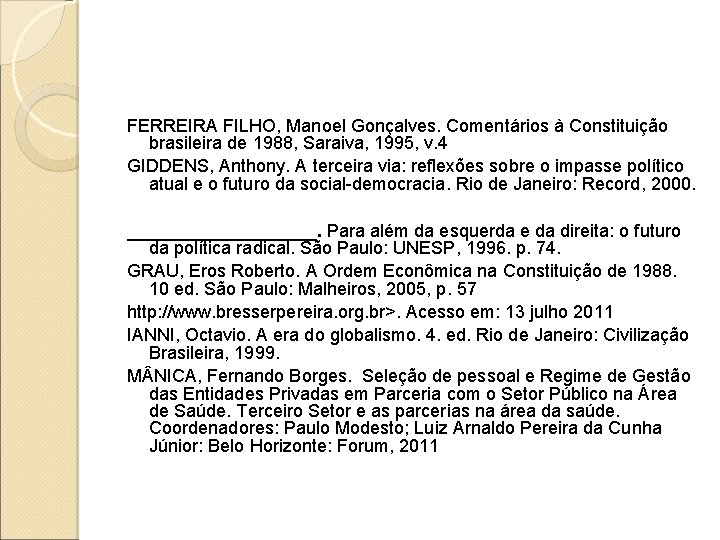 FERREIRA FILHO, Manoel Gonçalves. Comentários à Constituição brasileira de 1988, Saraiva, 1995, v. 4 FERREIRA FILHO, Manoel Gonçalves. Comentários à Constituição brasileira de 1988, Saraiva, 1995, v. 4