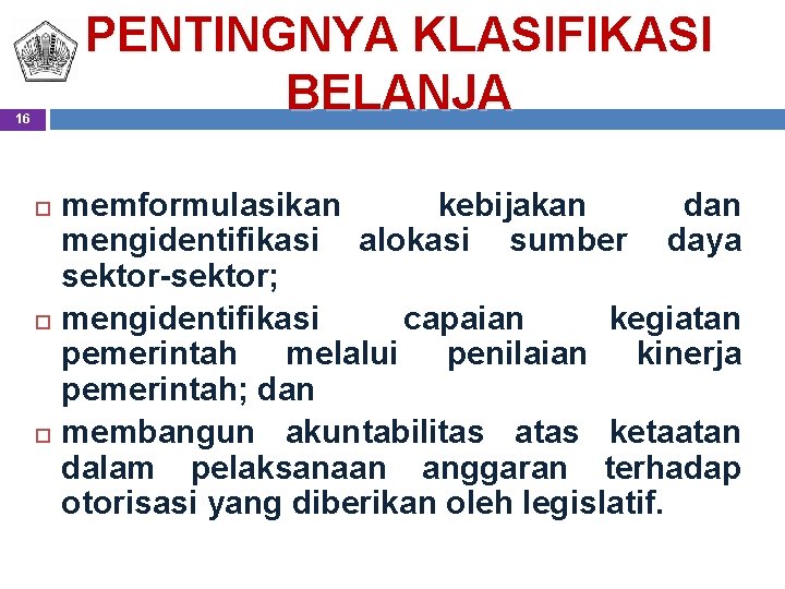 PENTINGNYA KLASIFIKASI BELANJA 16 memformulasikan kebijakan dan mengidentifikasi alokasi sumber daya sektor-sektor; mengidentifikasi capaian