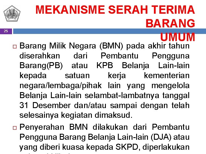 25 MEKANISME SERAH TERIMA BARANG UMUM Barang Milik Negara (BMN) pada akhir tahun diserahkan