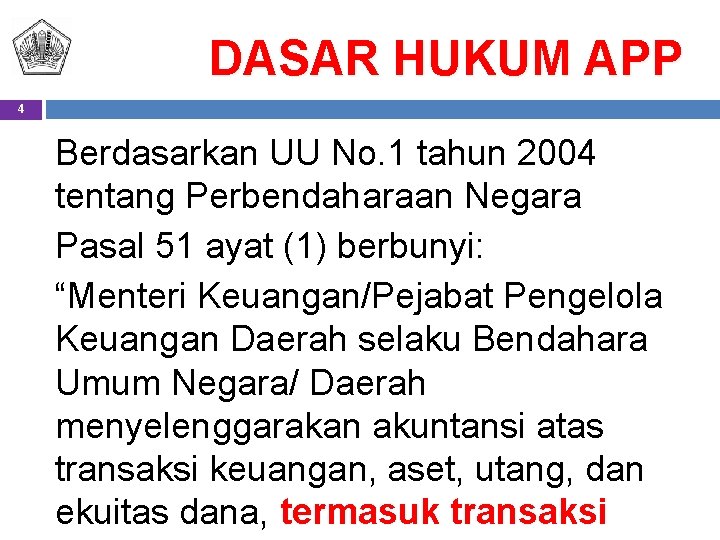 DASAR HUKUM APP 4 Berdasarkan UU No. 1 tahun 2004 tentang Perbendaharaan Negara Pasal