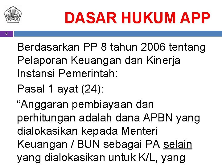 DASAR HUKUM APP 6 Berdasarkan PP 8 tahun 2006 tentang Pelaporan Keuangan dan Kinerja