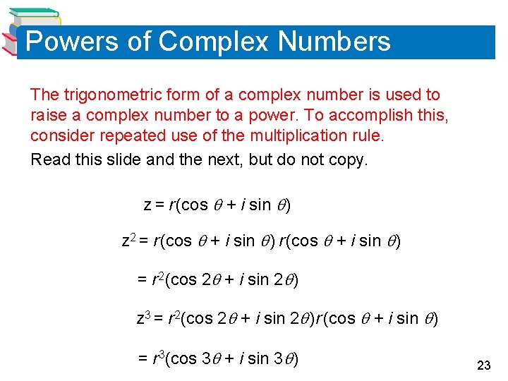 Powers of Complex Numbers The trigonometric form of a complex number is used to