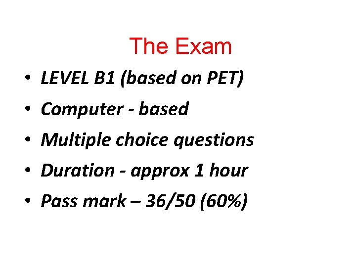 The Exam • • • LEVEL B 1 (based on PET) Computer - based