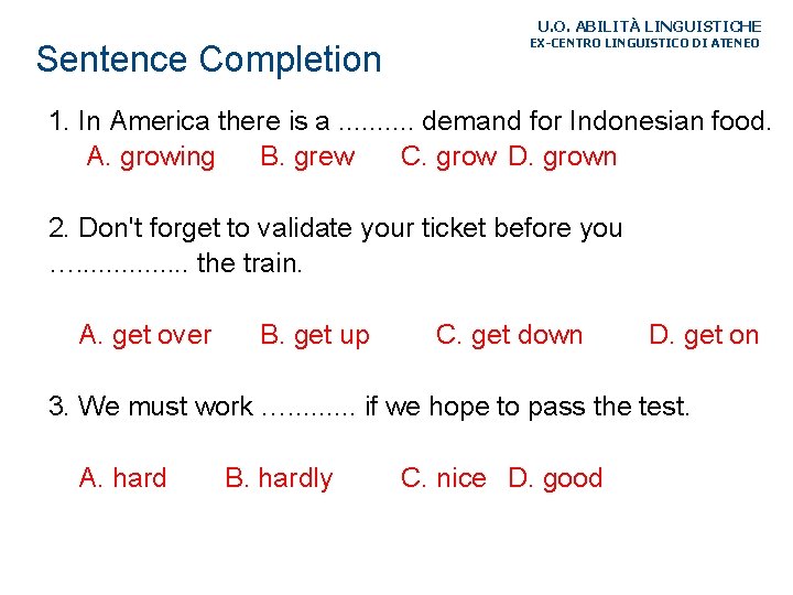 U. O. ABILITÀ LINGUISTICHE Sentence Completion EX-CENTRO LINGUISTICO DI ATENEO 1. In America there