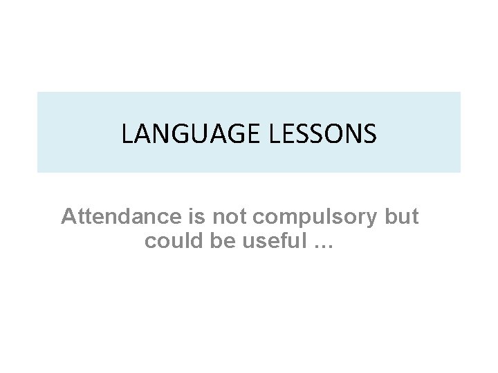 LANGUAGE LESSONS Attendance is not compulsory but could be useful … 