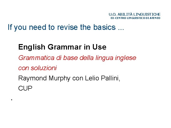 U. O. ABILITÀ LINGUISTICHE EX-CENTRO LINGUISTICO DI ATENEO If you need to revise the
