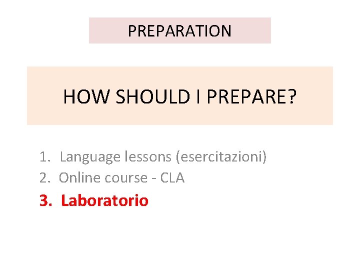 PREPARATION HOW SHOULD I PREPARE? 1. Language lessons (esercitazioni) 2. Online course - CLA