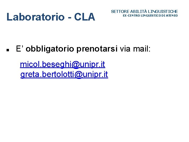 Laboratorio - CLA SETTORE ABILITÀ LINGUISTICHE EX-CENTRO LINGUISTICO DI ATENEO E’ obbligatorio prenotarsi via